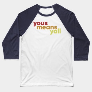 Yous means yall Baseball T-Shirt